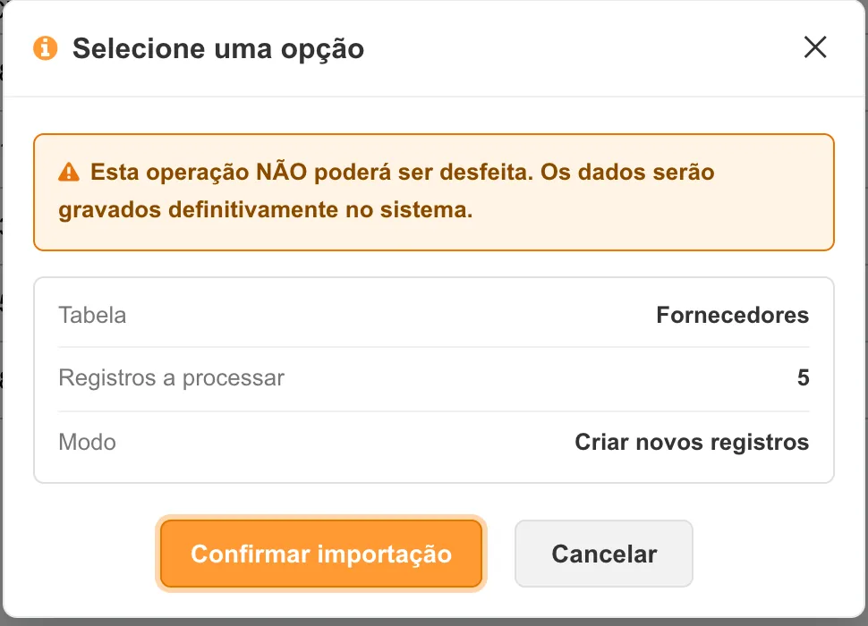 Janela de confirmação da importação avisando que a operação não pode ser desfeita, com tabela Fornecedores, 5 registros a processar e modo Criar novos registros